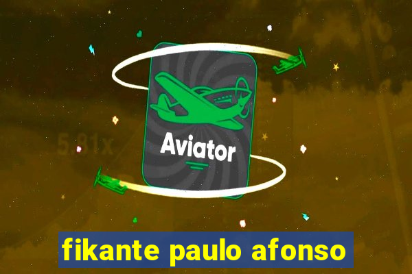fikante paulo afonso